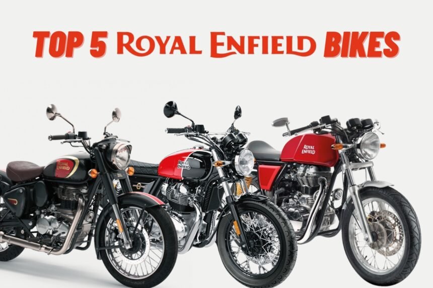 Top 5 Best Royal Enfield Bikes